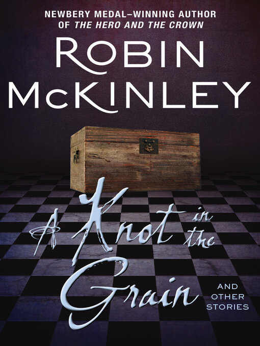 Title details for A Knot in the Grain and Other Stories by Robin McKinley - Wait list